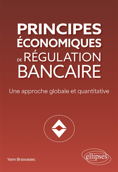 Principes économiques de régulation bancaire: une approche globale et quantitative