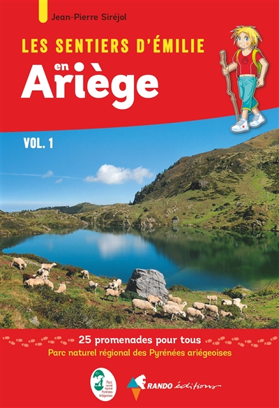 Les sentiers d'Emilie en Ariège. Vol. 1. Parc naturel régional des Pyrénées ariégeoises: 25 promenades pour tous