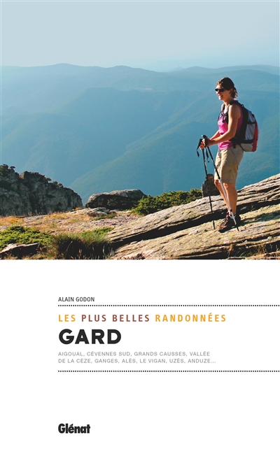 Gard: les plus belles randonnées: Aigoual, Cévennes sud, Grands Causses, vallée de la Cèze, Ganges, Alès, Le Vigan, Uzès, Anduze...