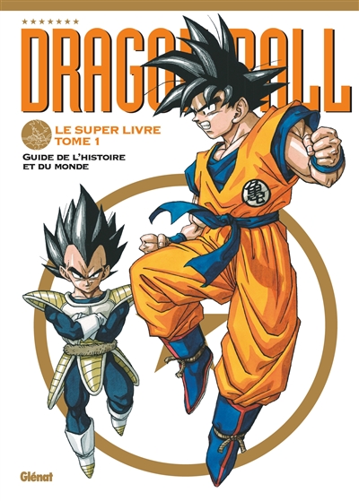 Dragon ball: le super livre. Vol. 1. Guide de l'histoire et du monde