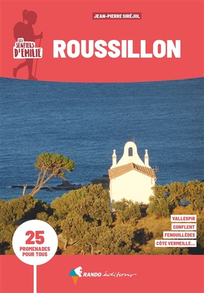 Les sentiers d'Emilie dans le Roussillon: 25 promenades pour tous: Côte Vermeille, Vallespir, Conflent, Fenouillèdes