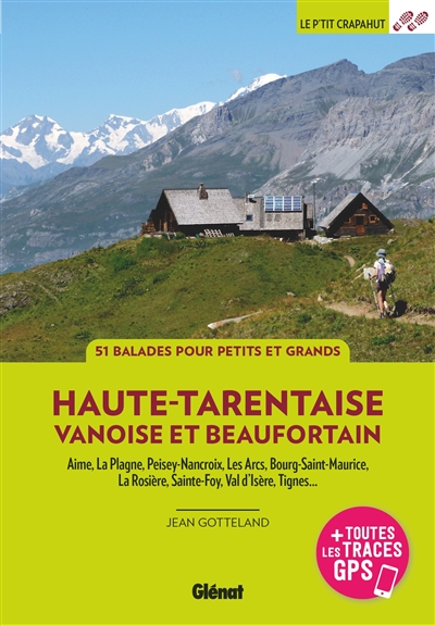 Haute-Tarentaise, Vanoise et Beaufortain: Aime, La Plagne, Peisey, Les Arcs, Bourg-Saint-Maurice, La Rosière, Sainte-Foy, Val d'Isère, Tignes...