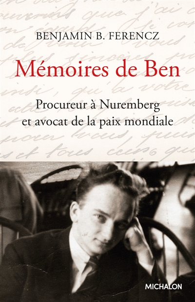 Mémoires de Ben: procureur à Nuremberg et avocat de la paix mondiale: document