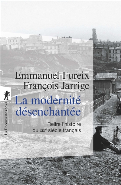 La modernité désenchantée: relire l'histoire du XIXe siècle français