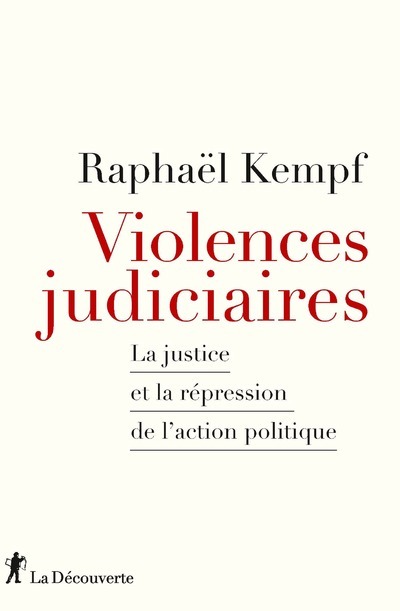 Violences judiciaires: la justice et la répression de l'action politique