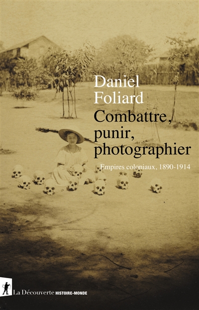 Combattre, punir, photographier: empires coloniaux, 1890-1914