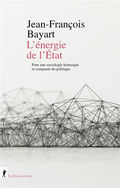 L'énergie de l'Etat: pour une sociologie historique et comparée du politique