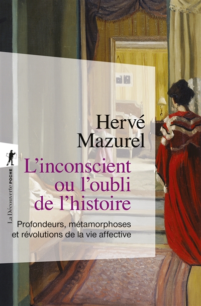 L'inconscient ou l'oubli de l'histoire: profondeurs, métamorphoses et révolutions de la vie affective