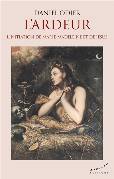 L'ardeur: l'initiation de Marie-Madeleine et de Jésus: récit