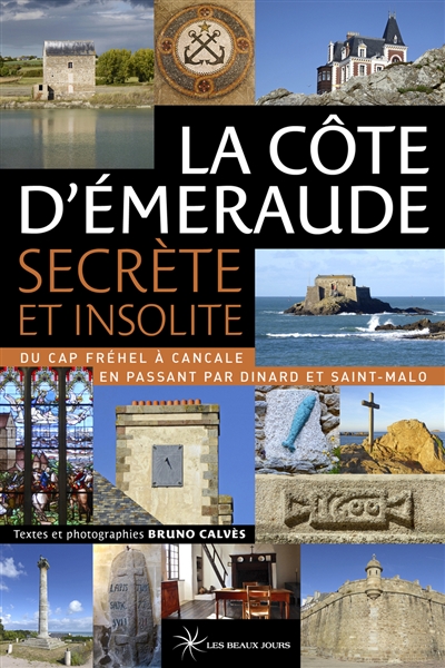 La Côte d'Emeraude secrète et insolite: du cap Fréhel à Cancale en passant par Dinard et Saint-Malo