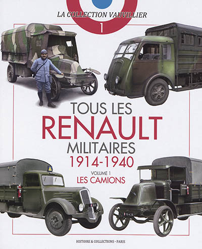 Tous les Renault militaires: 1914-1940. Vol. 1. Les camions