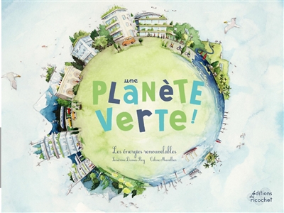 Une planète verte!: les énergies renouvelables