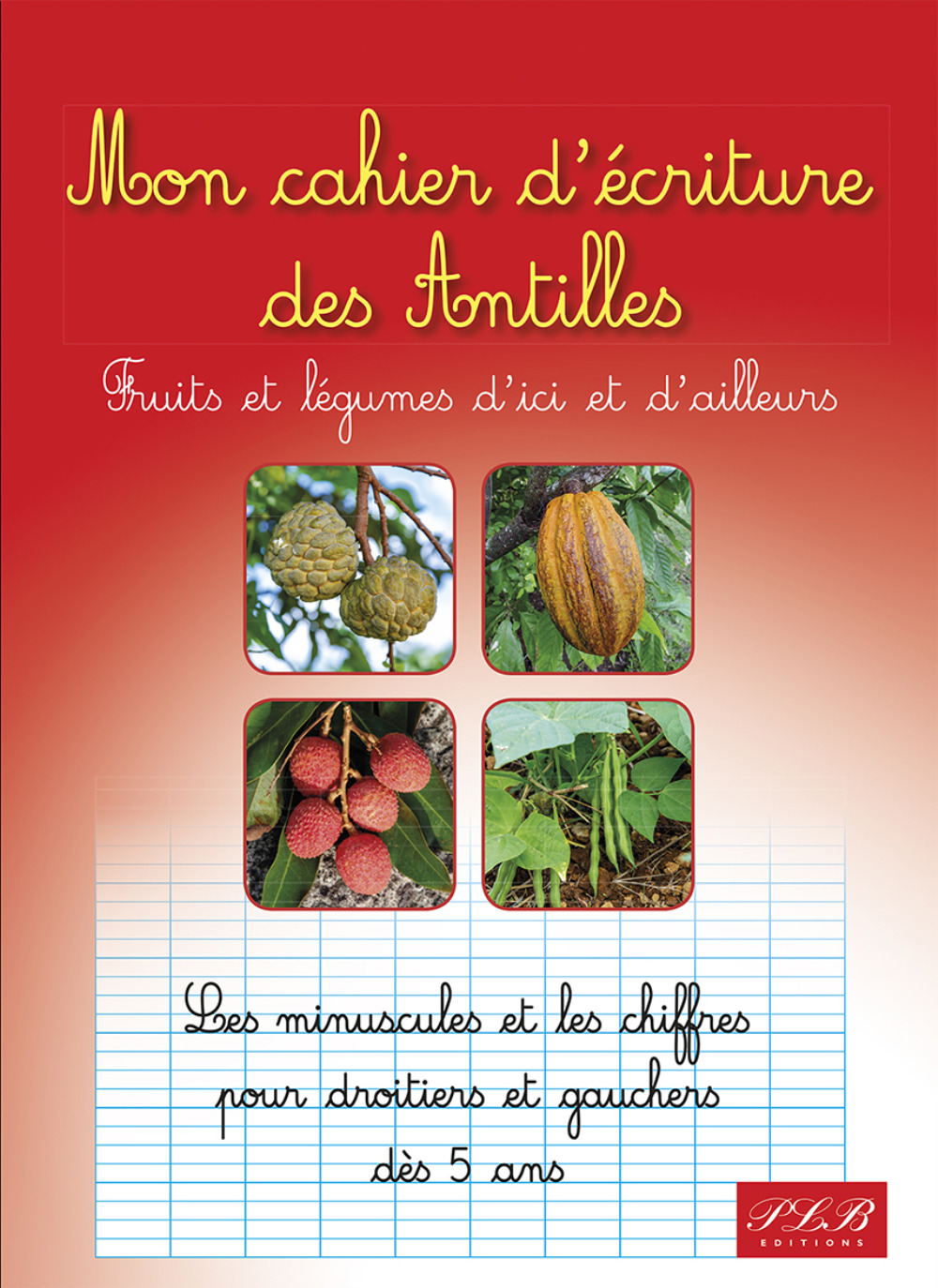 Mon cahier d'ecritures des antilles: fruits et legumes d'ici et d'ailleurs