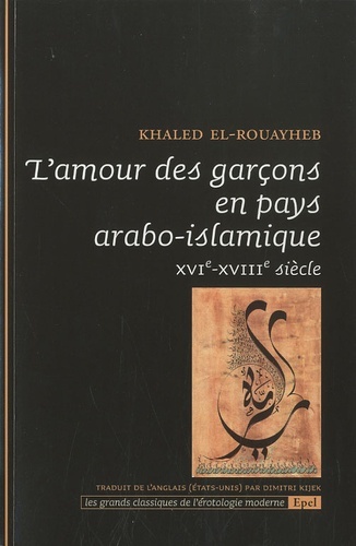 L'amour des garçons en pays arabo-islamique: XVIe-XVIIIe siècle
