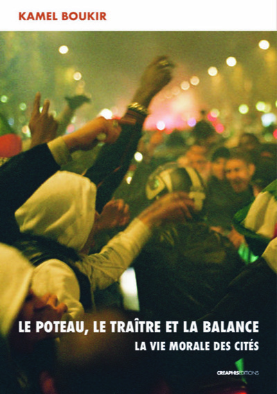 Le poteau, le traître et la balance - La vie morale des cités