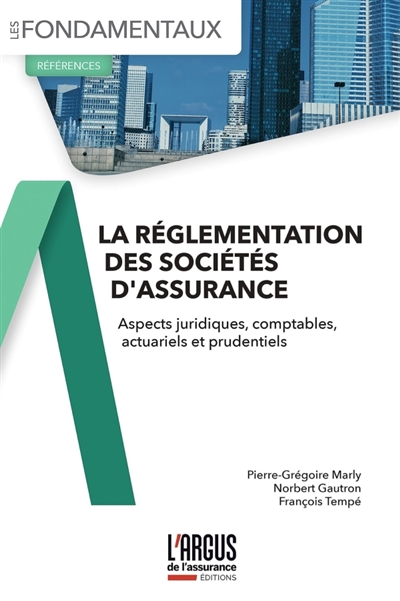 La réglementation des sociétés d'assurance: aspects juridiques, comptables, actuariels et prudentiels