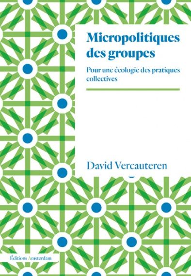 Micropolitiques des groupes: pour une écologie des pratiques collectives