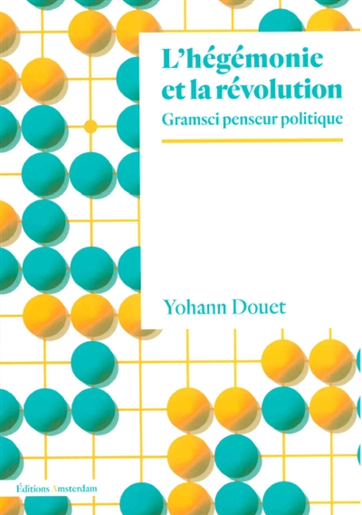 L'hégémonie et la révolution: Gramsci penseur politique