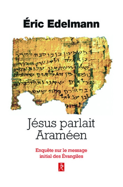 Jésus parlait araméen: enquête sur le message initial des Evangiles