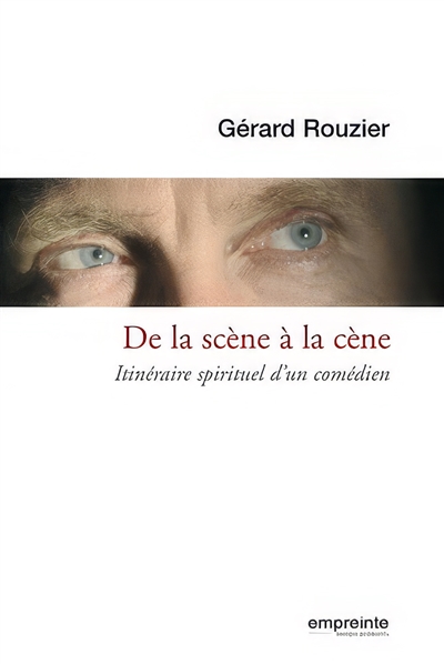 De la scène à la cène: itinéraire spirituel d'un comédien