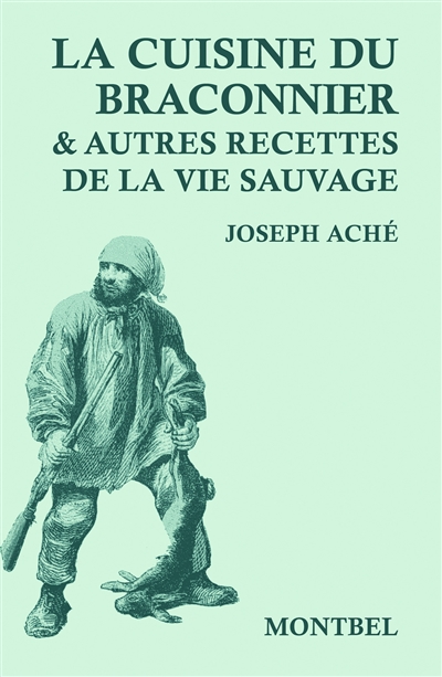La cuisine du braconnier: & autres recettes de la vie sauvage
