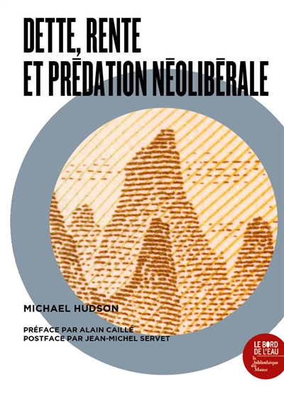 Dette, rente, et prédation néolibérale: une anthologie de l'oeuvre de Michael Hudson