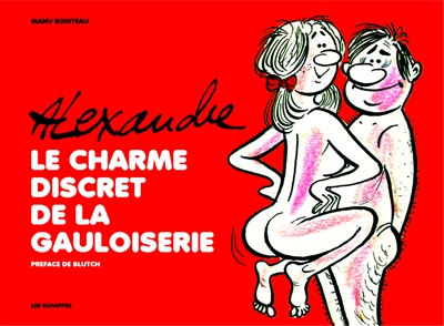 Alexandre: le charme discret de la gauloiserie