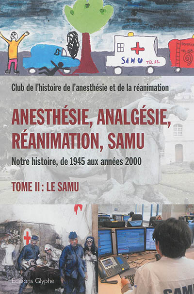 Anesthésie, analgésie, réanimation, Samu: notre histoire, de 1945 aux années 2000. Vol. 2. Le Samu