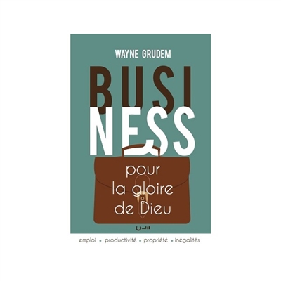 Business pour la gloire de Dieu - Emploi - Productivité - Propriété - Inégalités