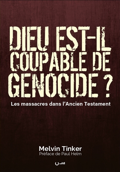 Dieu est-il coupable de génocide?: les massacres dans l'Ancien Testament
