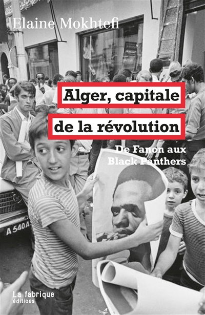Alger, capitale de la révolution: de Fanon aux Black Panthers