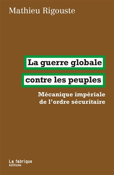 La guerre globale contre les peuples: mécanique impériale de l'ordre sécuritaire
