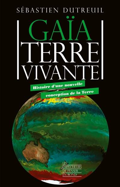 Gaïa, Terre vivante: histoire d'une nouvelle conception de la Terre