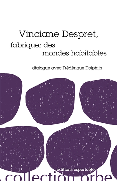 Vinciane Despret, fabriquer des mondes habitables: dialogue avec Frédérique Dolphijn