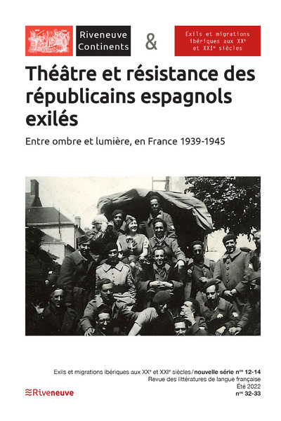 Riveneuve Continents, n° 32-33. Théâtre et résistance des républicains espagnols exilés: entre ombre et lumière, en France 1939-1945