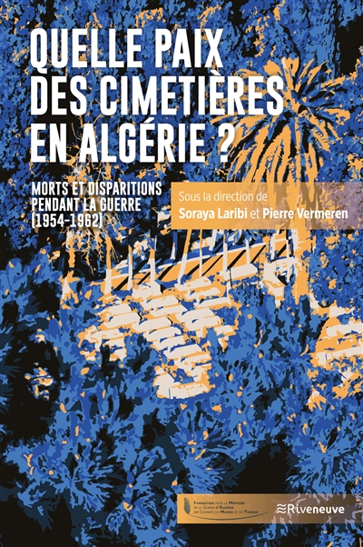Quelle paix des cimetières en Algérie?: morts et disparitions pendant la guerre (1954-1962)