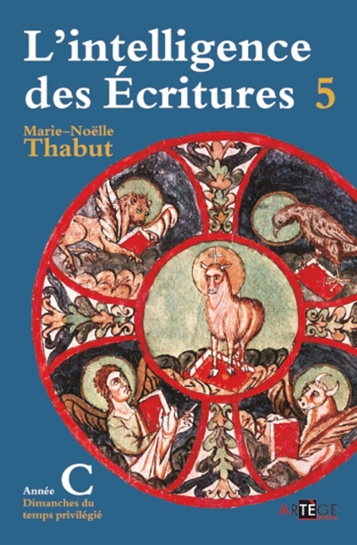 L'intelligence des Ecritures: comprendre la parole de Dieu chaque dimanche en paroisse. Vol. 5. Année C, temps privilégié