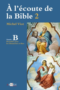 A l'écoute de la Bible. Vol. 2. Homélies, dimanches et fêtes: année B