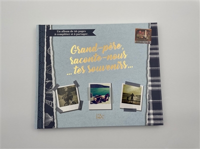 Grand-père, raconte-nous... tes souvenirs...: un album de 96 pages à compléter et à partager