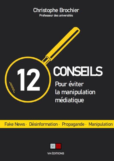 12 conseils pour éviter la manipulation médiatique: fake news, désinformation, propagande, manipulation
