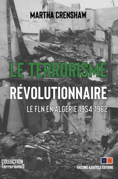 Le terrorisme révolutionnaire - Le FLN en Algérie, 1954-1962