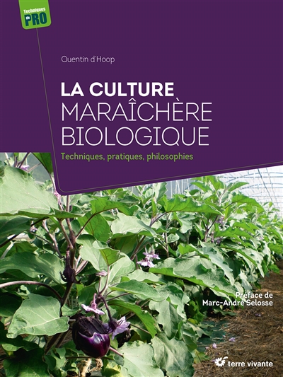 La culture maraîchère biologique: techniques, pratiques, philosophies