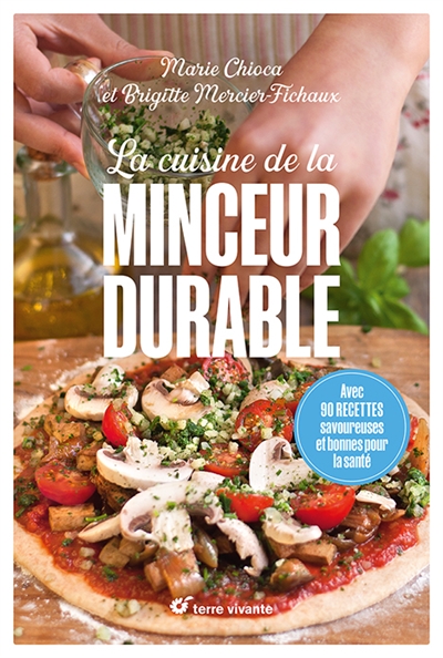 La cuisine de la minceur durable - Nouvelle édition - Avec 90 recettes savoureuses et bonnes pour la santé