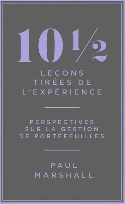 10 1/2 leçons tirées de l'expérience: perspectives sur la gestion de portefeuilles