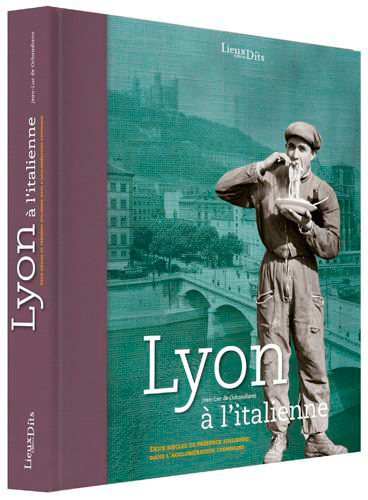 Lyon à l'Italienne (Fr) - Deux siècles de présence italienne dans l'agglomération lyonnaise