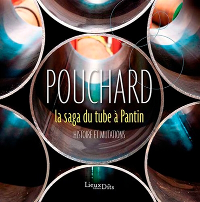 Pouchard: la saga du tube à Pantin: histoire et mutations