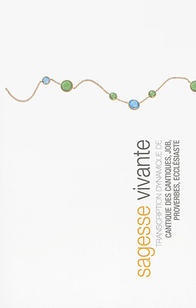 SAGESSE VIVANTE BROCHE -- Transcription dynamique de Job, Proverbes, Ecclésiaste, Cantique des cantiques