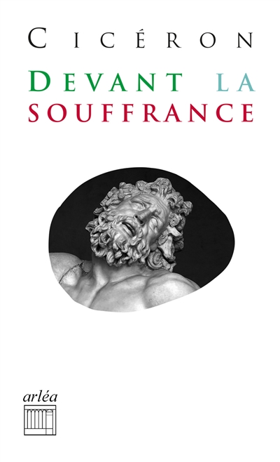 Tusculanes. Devant la souffrance: IIe et IIIe Tusculanes