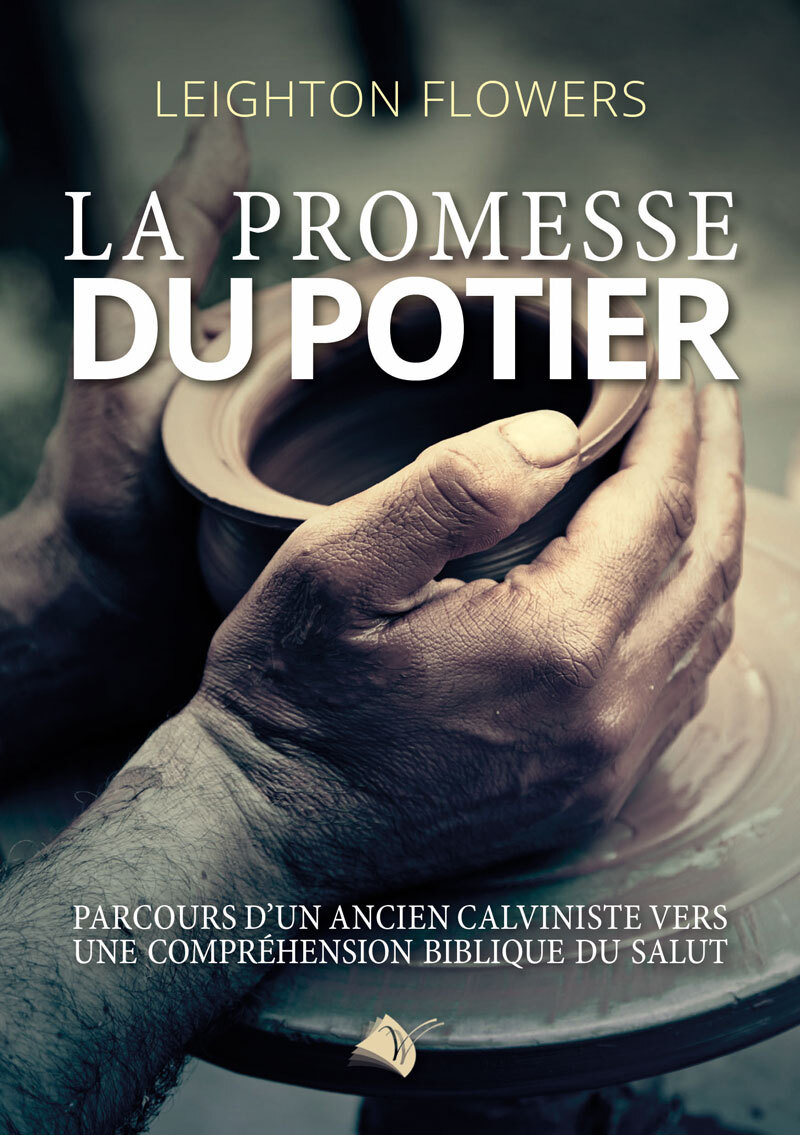 La promesse du potier: parcours d'un ancien calviniste vers une compréhension biblique du salut