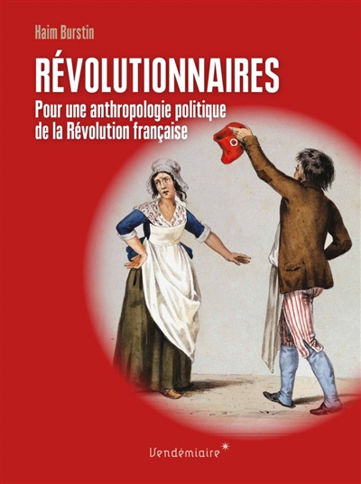 Révolutionnaires: pour une anthropologie politique de la Révolution française